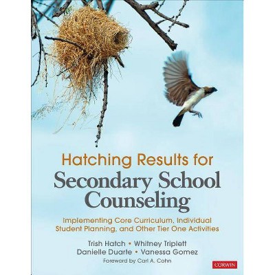 Hatching Results for Secondary School Counseling - by  Trish Hatch & Whitney Danner Triplett & Danielle Duarte & Vanessa L Gomez (Paperback)