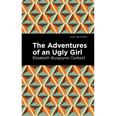 The Adventures of an Ugly Girl - (Mint Editions (the Children's Library)) by  Elizabeth Burgoyne Corbett (Paperback)