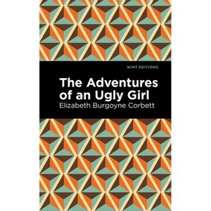 The Adventures of an Ugly Girl - (Mint Editions (the Children's Library)) by  Elizabeth Burgoyne Corbett (Paperback) - 1 of 1