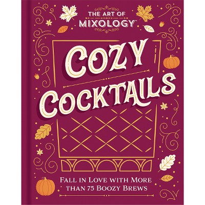 The Art of Mixology: Cozy Cocktails - by  Parragon Books (Hardcover)