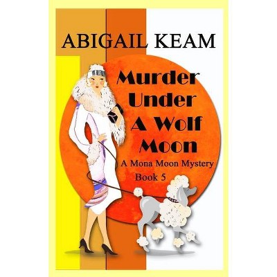 Murder Under A Wolf Moon - (A Mona Moon Mystery) by  Abigail Keam (Paperback)