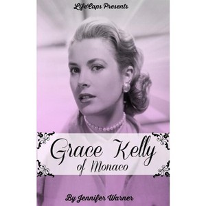 Grace Kelly of Monaco - by  Jennifer Warner (Paperback) - 1 of 1