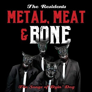 The Residents - Metal Meat & Bone: The Songs Of Dyin' Dog - 1 of 1