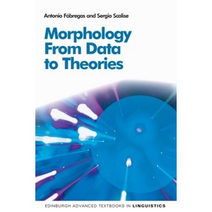 Morphology - (Edinburgh Advanced Textbooks in Linguistics) by  Antonio Fábregas & Sergio Scalise (Paperback) - 1 of 1