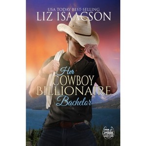 Her Cowboy Billionaire Bachelor - (Christmas in Coral Canyon(tm)) by  Liz Isaacson (Paperback) - 1 of 1