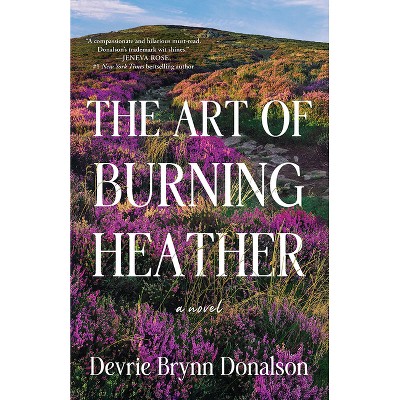 The Art of Burning Heather - by  Devrie Brynn Donalson (Paperback)