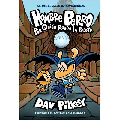 Hombre Perro: Por Quién Rueda La Pelota (Dog Man: For Whom the Ball Rolls ), 7 - by  Dav Pilkey (Hardcover)