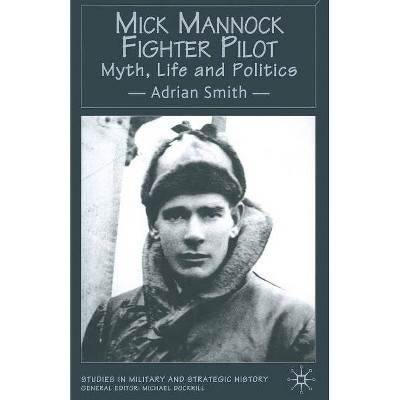 Mick Mannock, Fighter Pilot - (Studies in Military and Strategic History) by  A Smith (Paperback)