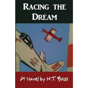 Racing the Dream - (White Hawk Aviation Adventure Stories) by  M T Bass (Paperback) - 1 of 1