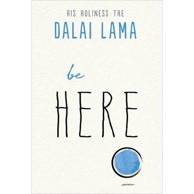 Be Here - by  Dalai Lama & Noriyuki Ueda (Paperback)