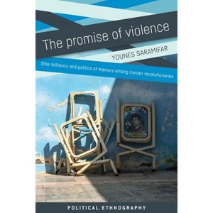The Promise of Violence - (Political Ethnography) by  Younes Saramifar (Hardcover) - 1 of 1