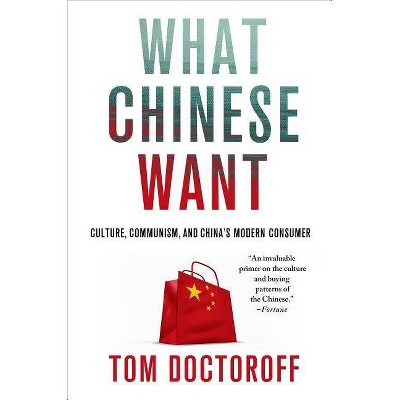 What Chinese Want - by  Tom Doctoroff (Paperback)