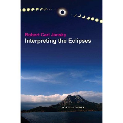 Interpreting the Eclipses - by  Robert Carl Jansky (Paperback)