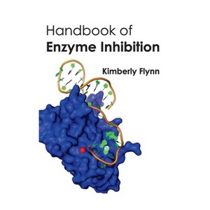 Handbook of Enzyme Inhibition - by  Kimberly Flynn (Hardcover) - 1 of 1