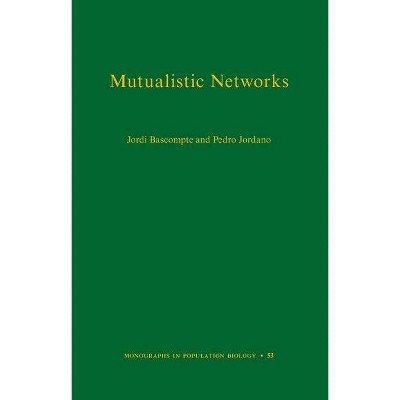 Mutualistic Networks - (Monographs in Population Biology) by  Jordi Bascompte & Pedro Jordano (Hardcover)