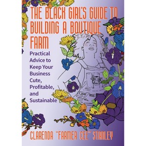 The Black Girl's Guide to Building a Boutique Farm - by  Cee Stanley (Paperback) - 1 of 1