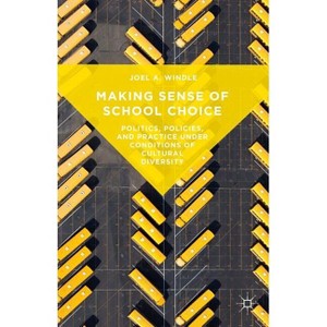 Making Sense of School Choice - by  Joel A Windle (Hardcover) - 1 of 1