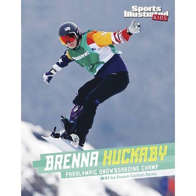 Brenna Huckaby - (Sports Illustrated Kids Stars of Sports) by  Emma Bernay & Emma Carlson Berne (Hardcover)