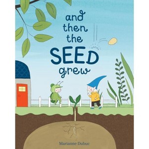 And Then the Seed Grew - by  Marianne Dubuc (Hardcover) - 1 of 1