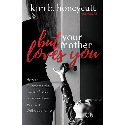 But Your Mother Loves You - by  Kim B Honeycutt (Paperback)