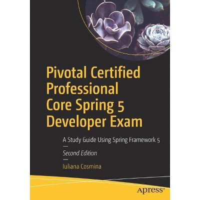 Pivotal Certified Professional Core Spring 5 Developer Exam - 2nd Edition by  Iuliana Cosmina (Paperback)