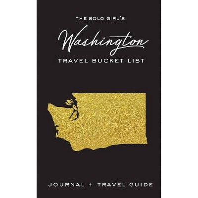 The Solo Girl's Washington Travel Bucket List - Journal and Travel Guide - by  Alexa West (Hardcover)