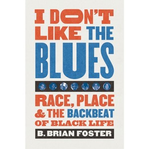 I Don't Like the Blues - by  B Brian Foster (Hardcover) - 1 of 1