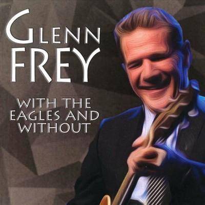 Glenn Frey - With The Eagles and Without (CD)