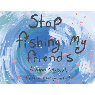 Stop Fishing My Friends - by  Aden Carter (Paperback)