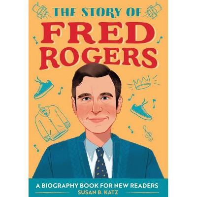 The Story of Fred Rogers - (The Story Of: A Biography Series for New Readers) by  Susan B Katz (Paperback)