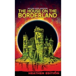 The House on the Borderland (Heathen Edition) - by  William Hope Hodgson (Hardcover) - 1 of 1