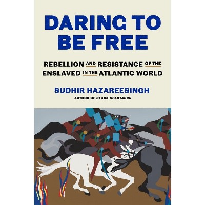 Daring to Be Free - by  Sudhir Hazareesingh (Hardcover)