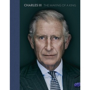 Charles III: The Making of a King - (Hardcover) - 1 of 1