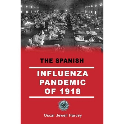 The Spanish Influenza Pandemic of 1918 - by  Oscar Jewell Harvey (Paperback)