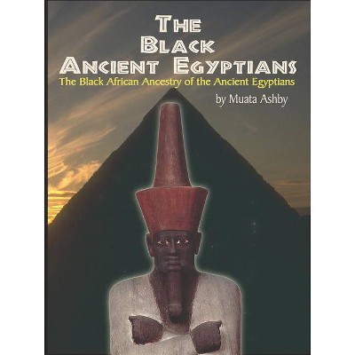 The Black Ancient Egyptians - by  Muata Ashby (Paperback)