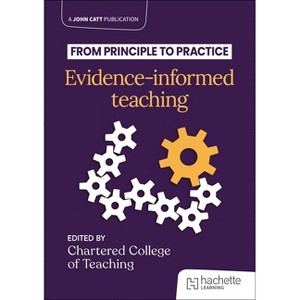From Principle to Practice: Evidence-Informed Teaching - by  The Chartered College of Teaching (Paperback) - 1 of 1