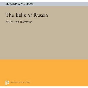 The Bells of Russia - (Princeton Legacy Library) by  Edward V Williams (Paperback) - 1 of 1