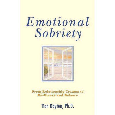 Emotional Sobriety - by  Tian Dayton (Paperback)