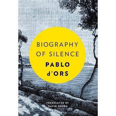 Biography of Silence - by  Pablo D'Ors (Hardcover)