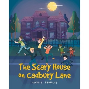 The Scary House on Cadbury Lane - by  David E Thomley (Paperback) - 1 of 1