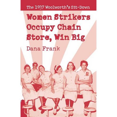 Women Strikers Occupy Chain Stores, Win Big - by  Dana Frank (Paperback)