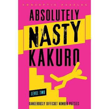 Kakuro, Level Two - (Absolutely Nasty(r)) by  Conceptis Puzzles (Paperback)