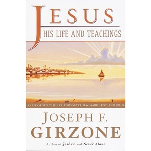 Jesus, His Life and Teachings - by  Joseph F Girzone (Paperback) - 1 of 1