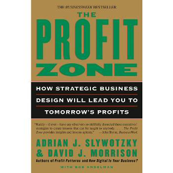 The Profit Zone - by  Adrian J Slywotzky & David J Morrison & Bob Andelman (Paperback)