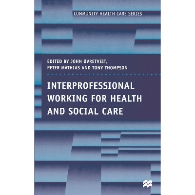 Interprofessional Working for Health and Social Care - (Community Health Care) by  Peter Mathias & David Sines & Tony Thompson & John Ovretveit