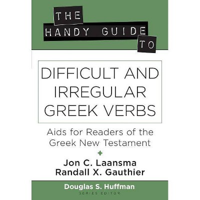 The Handy Guide to Difficult and Irregular Greek Verbs - by  Jon C Laansma & Randall X Gauthier (Paperback)