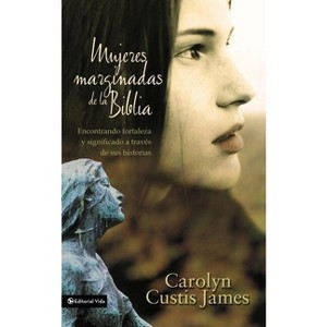 Mujeres marginadas de la Biblia Softcover Lost Women of the Bible - by  Carolyn Custis James (Paperback) - 1 of 1