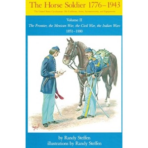 Horse Soldier, 1851-1880, Volume 2 - by  Randy Steffen (Paperback) - 1 of 1
