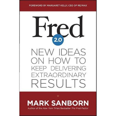 Fred 2.0 - by  Mark Sanborn (Hardcover)