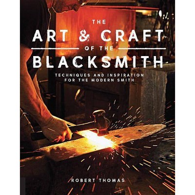 The Art and Craft of the Blacksmith - by  Robert Thomas (Paperback)